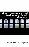 Greek Lessons Adapted to Goodwin's Greek Grammar