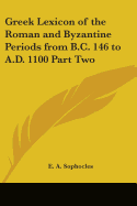 Greek Lexicon of the Roman and Byzantine Periods from B.C. 146 to A.D. 1100 Part Two