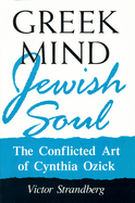 Greek Mind/Jewish Soul: The Conflicted Art of Cynthia Ozick