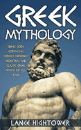 Greek Mythology: Greek Gods, Goddesses, Heroes, Heroines, Monsters, and Classic Greek Myths of All Time