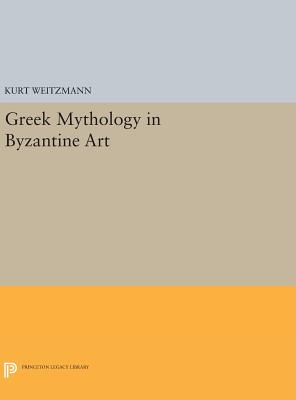 Greek Mythology in Byzantine Art - Weitzmann, Kurt