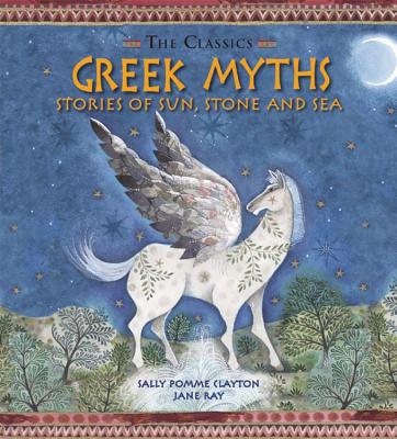 Greek Myths: Stories of Sun, Stone and Sea - Clayton, Sally Pomme