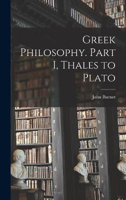 Greek Philosophy. Part I, Thales to Plato - Burnet, John