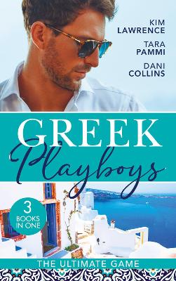 Greek Playboys: The Ultimate Game: The Greek's Ultimate Conquest / Blackmailed by the Greek's Vows / the Secret Beneath the Veil - Lawrence, Kim, and Pammi, Tara, and Collins, Dani