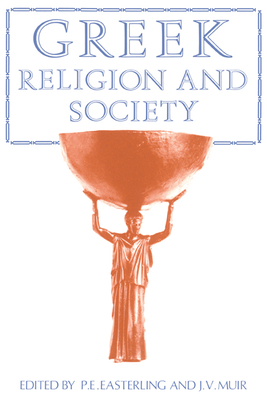 Greek Religion and Society - Easterling, P E (Editor), and Muir, J V (Editor), and Finley, Moses (Foreword by)