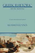 Greek Rhetoric Before Aristotle: Revised and Expanded Edition