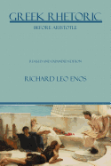 Greek Rhetoric Before Aristotle - Enos, Richard Leo, Prof., PH.D.