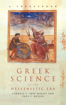 Greek Science of the Hellenistic Era: A Sourcebook - Irby-Massie, Georgia L, and Keyser, Paul T