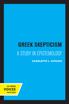 Greek Skepticism: A Study in Epistemology - Stough, Charlotte L.