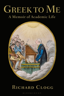 Greek to Me: A Memoir of Academic Life - Clogg, Richard
