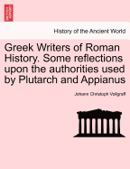 Greek Writers of Roman History: Some Reflections Upon the Authorities Used by Plutarch and Appianus