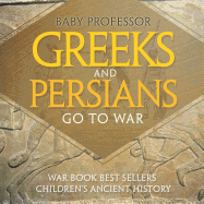 Greeks and Persians Go to War: War Book Best Sellers Children's Ancient History