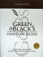 Green and Black's Chocolate Recipes: Unwrapped: From the Cacao Pod to Muffins, Mousses and Moles