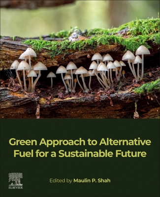 Green Approach to Alternative Fuel for a Sustainable Future - Shah, Maulin P (Editor)