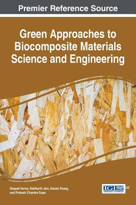 Green Approaches to Biocomposite Materials Science and Engineering - Verma, Deepak (Editor), and Jain, Siddharth (Editor), and Zhang, Xiaolei (Editor)