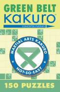 Green Belt Kakuro: 150 Puzzles