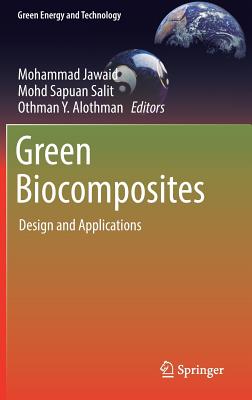 Green Biocomposites: Design and Applications - Jawaid, Mohammad (Editor), and Salit, Mohd Sapuan (Editor), and Alothman, Othman Y (Editor)