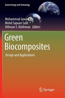 Green Biocomposites: Design and Applications - Jawaid, Mohammad (Editor), and Salit, Mohd Sapuan (Editor), and Alothman, Othman Y (Editor)