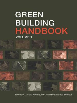 Green Building Handbook: Volume 1: A Guide to Building Products and their Impact on the Environment - Woolley, Tom, and Kimmins, Sam, and Harrison, Rob