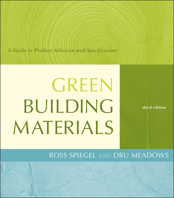 Green Building Materials: A Guide to Product Selection and Specification - Spiegel, Ross, and Meadows, Dru