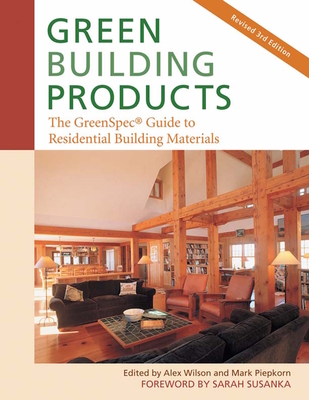 Green Building Products, 3rd Edition: The Greenspeca Guide to Residential Building Materials--3rd Edition - Wilson, Alex, and Piepkorn, Mark