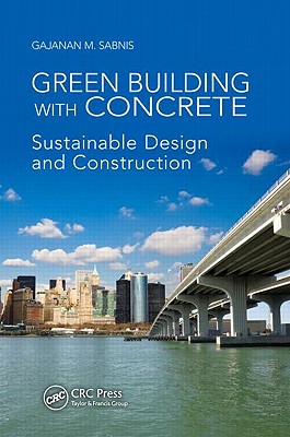 Green Building with Concrete: Sustainable Design and Construction - Sabnis, Gajanan M (Editor)