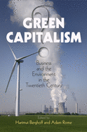 Green Capitalism?: Business and the Environment in the Twentieth Century