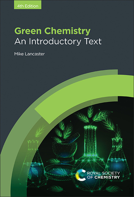 Green Chemistry: An Introductory Text - Lancaster, Mike