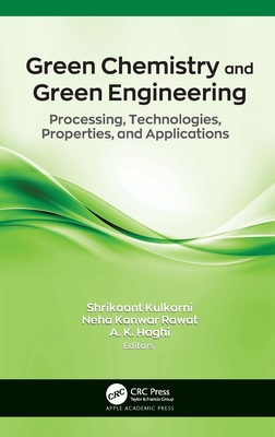 Green Chemistry and Green Engineering: Processing, Technologies, Properties, and Applications - Kulkarni, Shrikaant (Editor), and Kanwar Rawat, Neha (Editor), and Haghi, A. K. (Editor)
