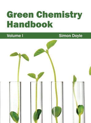 Green Chemistry Handbook: Volume I - Doyle, Simon (Editor)