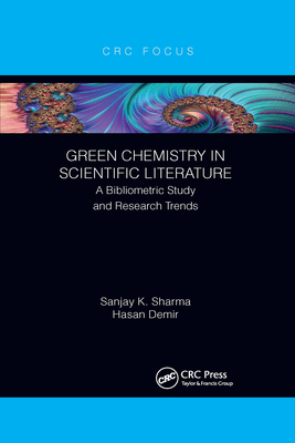 Green Chemistry in Scientific Literature: A Bibliometric Study and Research Trends - Sharma, Sanjay, and Demir, Hasan