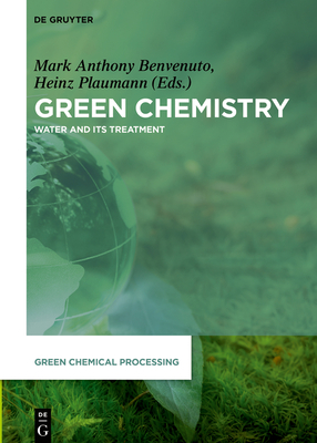 Green Chemistry: Water and Its Treatment - Benvenuto, Mark Anthony (Editor), and Plaumann, Heinz (Editor)