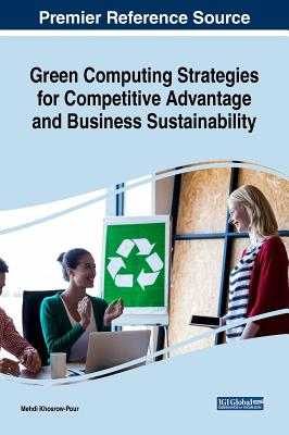 Green Computing Strategies for Competitive Advantage and Business Sustainability - Khosrow-Pour, D B a Mehdi (Editor)