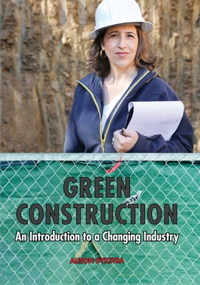 Green Construction: An Introduction to a Changing Industry - Dykstra, Alison