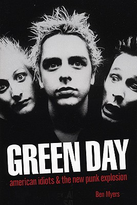 Green Day: American Idiots & the New Punk Explosion - Myers, Ben