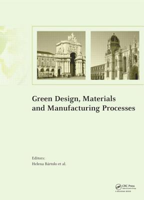 Green Design, Materials and Manufacturing Processes - Bartolo, Helena (Editor), and Bartolo, Paulo Jorge Da Silva (Editor), and Alves, Nuno Manuel Fernandes (Editor)