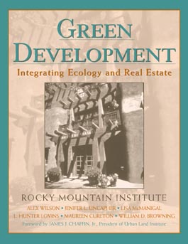 Green Development: Integrating Ecology and Real Estate - Rocky Mountain Institute, and Wilson, Alex, and Uncapher, Jenifer L