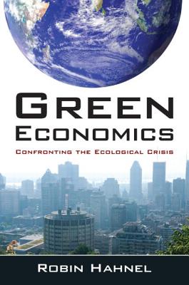 Green Economics: Confronting the Ecological Crisis - Hahnel, Robin