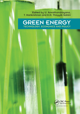 Green Energy: Technology, Economics and Policy - Aswathanarayana, U. (Editor), and Harikrishnan, Tulsidas (Editor), and Kadher-Mohien, Thayyib S. (Editor)