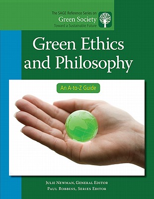 Green Ethics and Philosophy: An A-to-Z Guide - Newman, Julie (Editor)