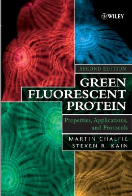 Green Fluorescent Protein: Properties, Applications and Protocols - Chalfie, Martin (Editor), and Kain, Steve (Editor)