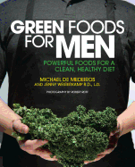 Green Foods for Men: Powerful Foods for a Clean, Healthy Diet - de Medeiros, Michael, and Westerkamp, Jenny