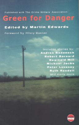 Green for Danger: The Official Anthology of the Crime Writers' Assoc - Edwards, Martin (Editor)