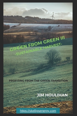 Green From Green III - Sustainable Harvest: Profiting From The Green Transition - Houlihan, Jim