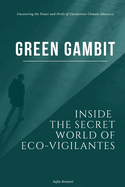 Green Gambit: Inside the Secret World of Eco-Vigilantes