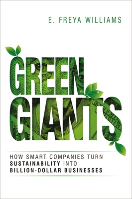 Green Giants: How Smart Companies Turn Sustainability Into Billion-Dollar Businesses - Williams, E