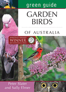 Green Guide Garden Birds of Australia: Behavioural insights, action photography