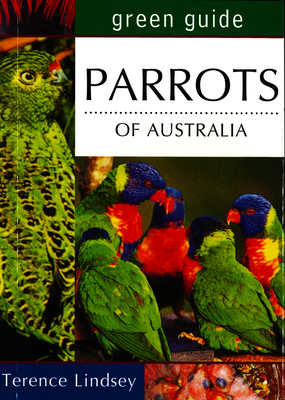 Green Guide: Parrots of Australia - Lindsey, Terence