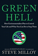 Green Hell: How Environmentalists Plan to Control Your Life and What You Can Do to Stop Them