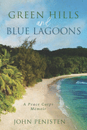 Green Hills and Blue Lagoons: A Peace Corps Memoir